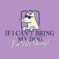 If I Can't Bring My Dog - Ladies T-Shirt V-Neck