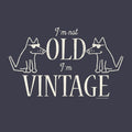 I'm Not Old I'm Vintage - Classic Tee