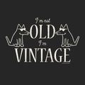 I'm Not Old I'm Vintage - Ladies T-Shirt V-Neck