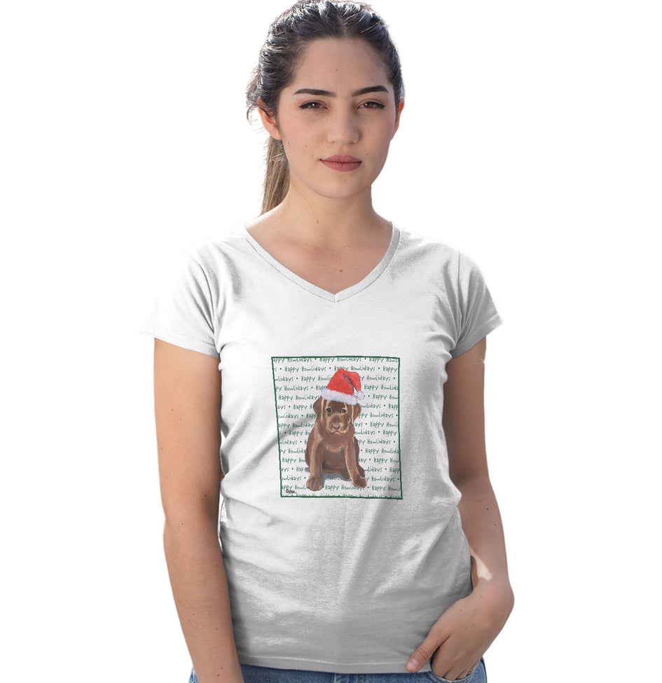 Chocolate Labrador Retriever Puppy Happy Howlidays Text - Women's V-Neck T-Shirt