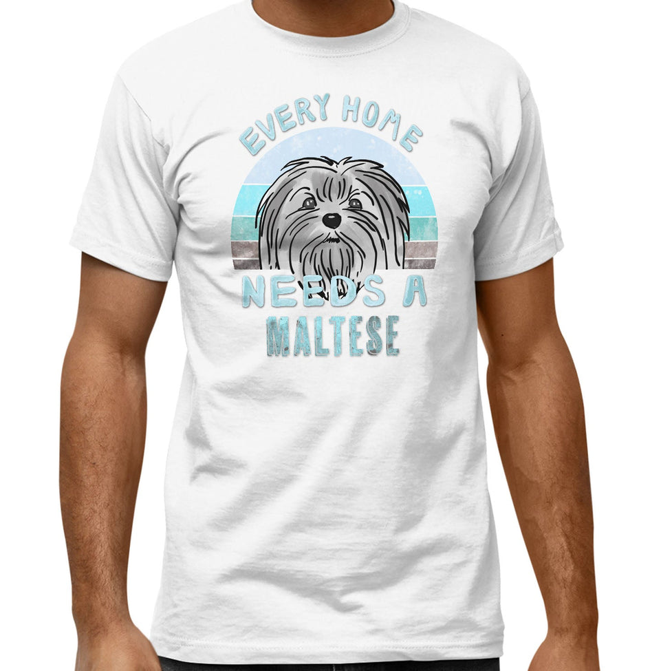 Every Home Needs a Maltese - Adult Unisex T-Shirt