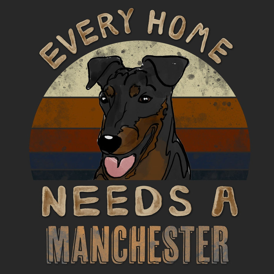 Every Home Needs a Manchester Terrier - Adult Unisex T-Shirt