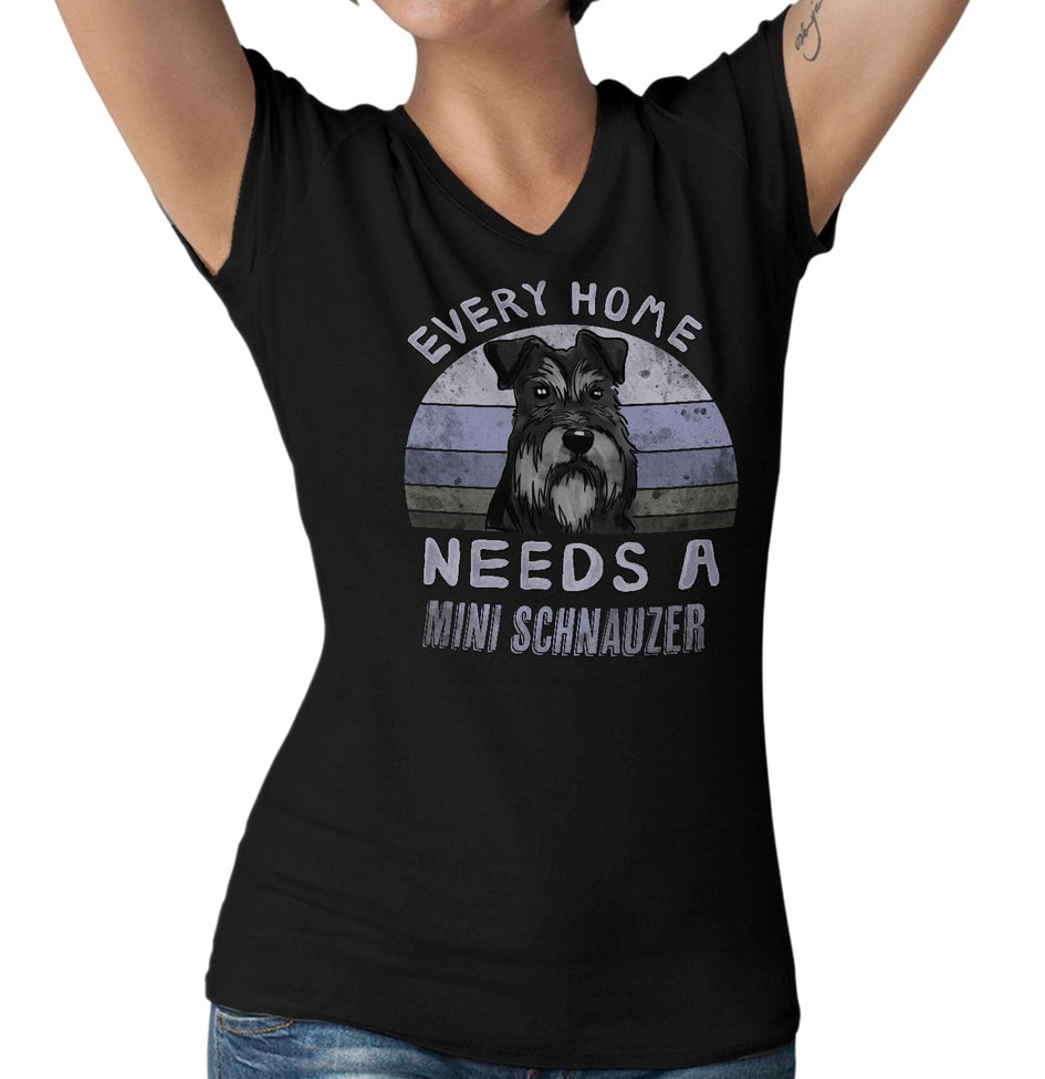 Every Home Needs a Miniature Schnauzer - Women's V-Neck T-Shirt