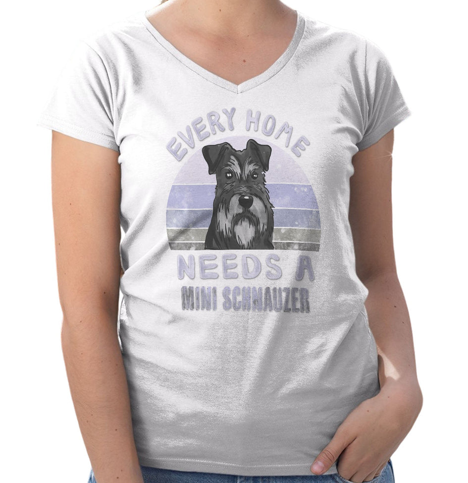 Every Home Needs a Miniature Schnauzer - Women's V-Neck T-Shirt