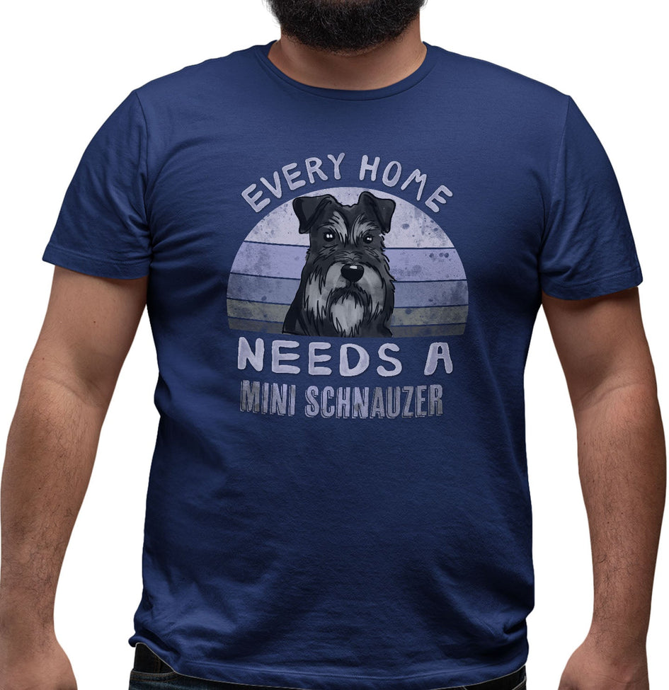 Every Home Needs a Miniature Schnauzer - Adult Unisex T-Shirt