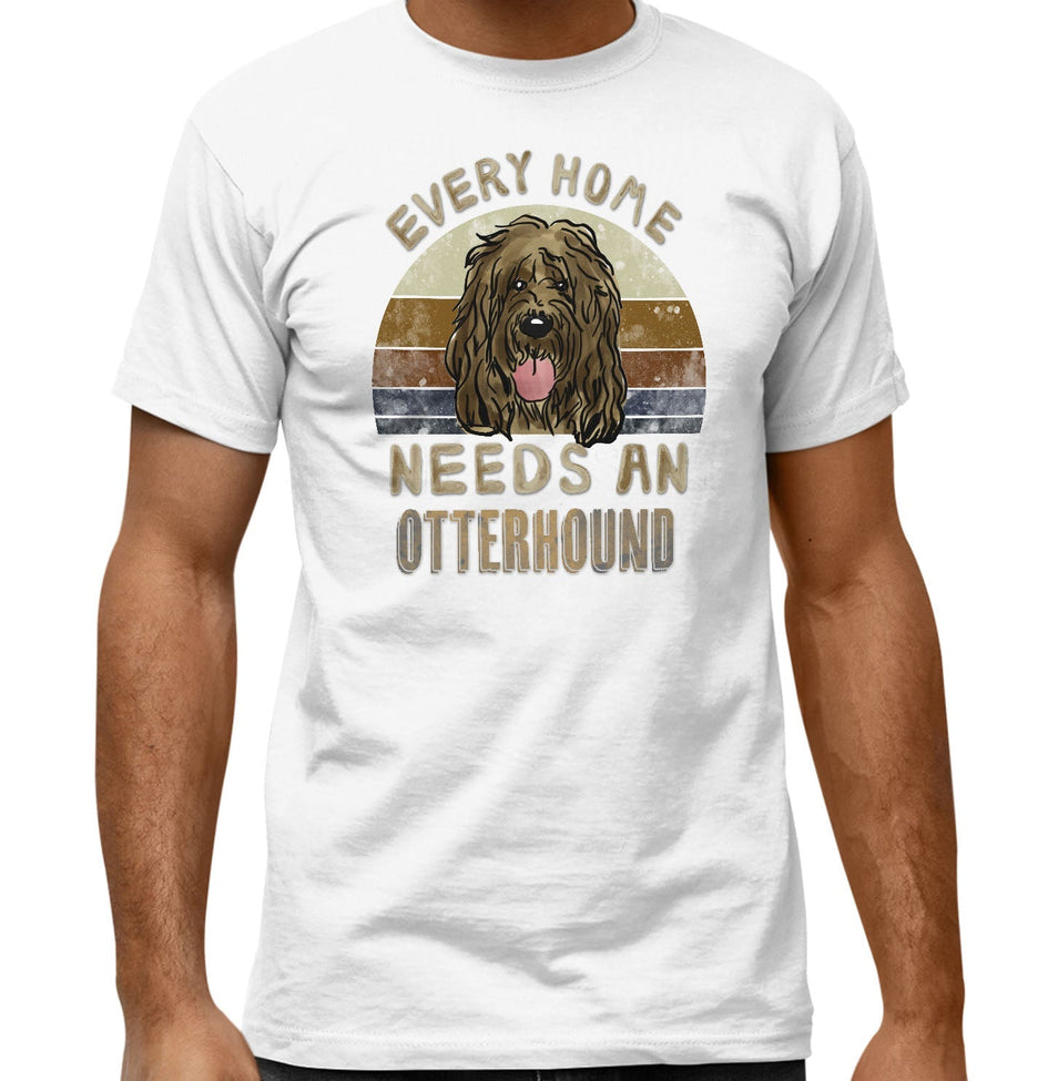 Every Home Needs a Otterhound - Adult Unisex T-Shirt