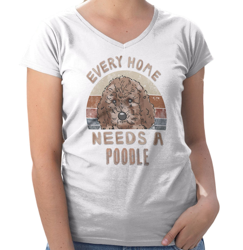Every Home Needs a Poodle - Women's V-Neck T-Shirt
