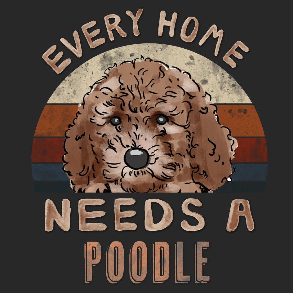 Every Home Needs a Poodle - Adult Unisex T-Shirt