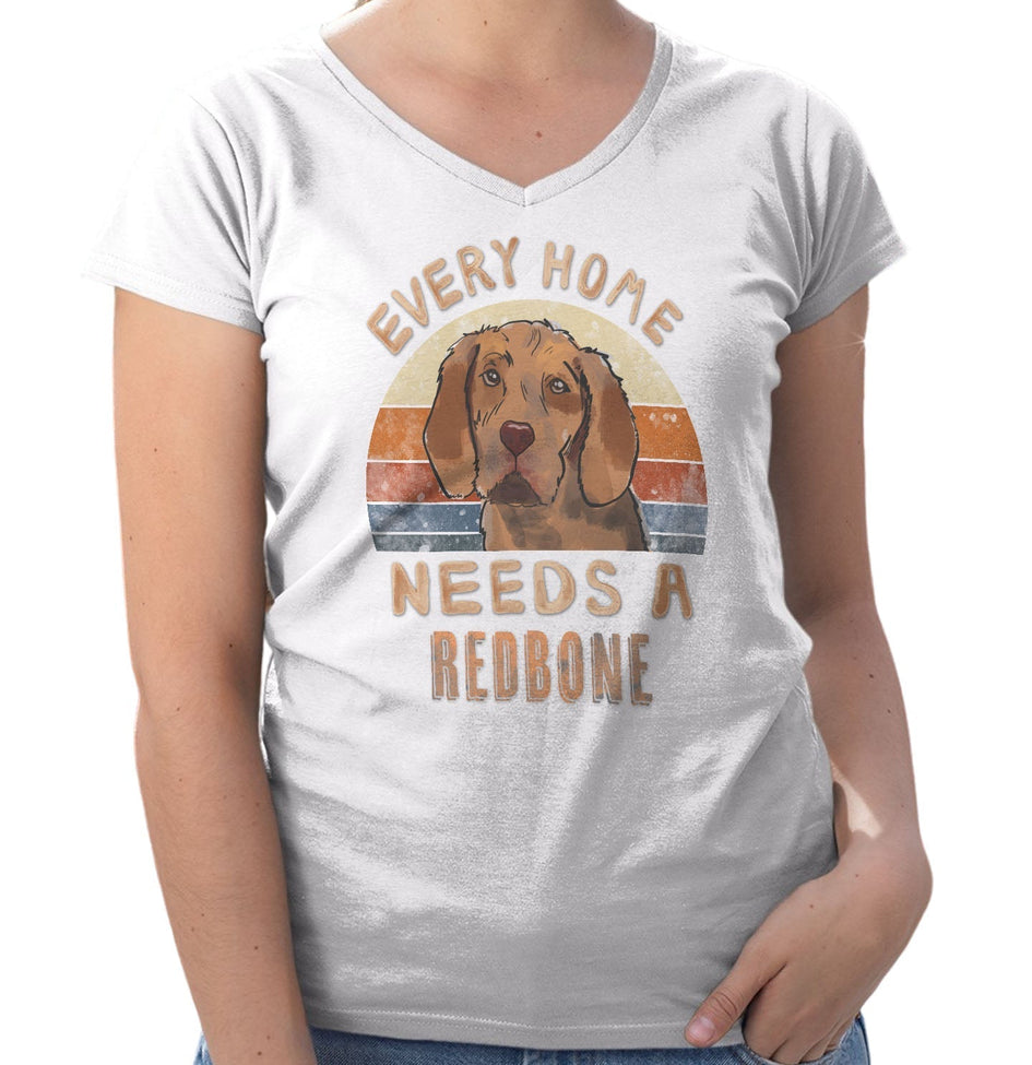 Every Home Needs a Redbone Coonhound - Women's V-Neck T-Shirt