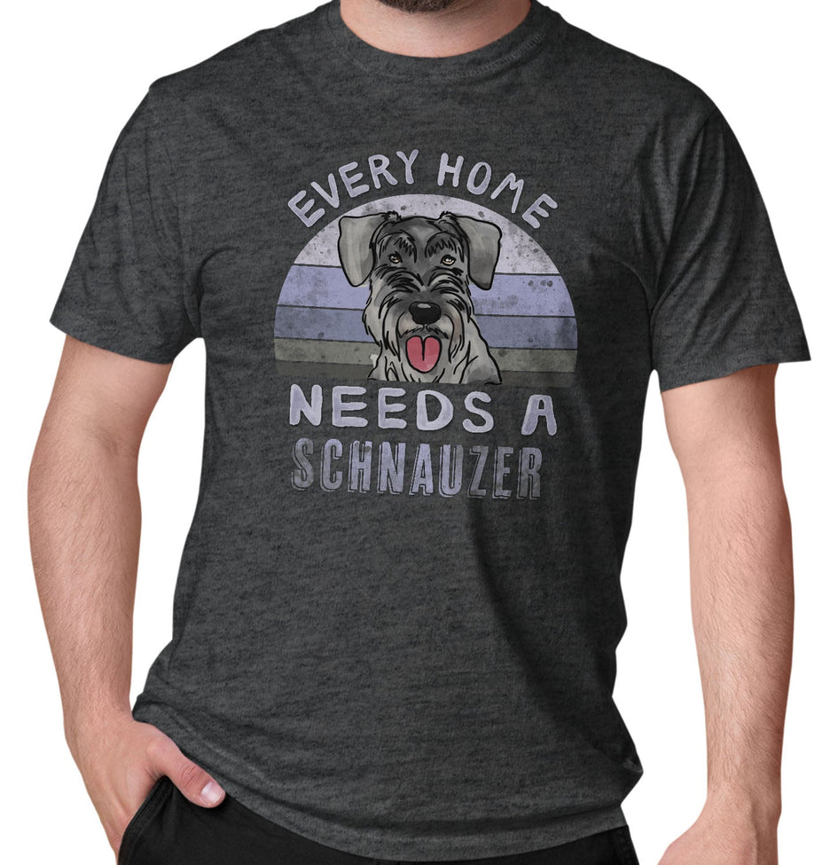 Every Home Needs a Standard Schnauzer - Adult Unisex T-Shirt