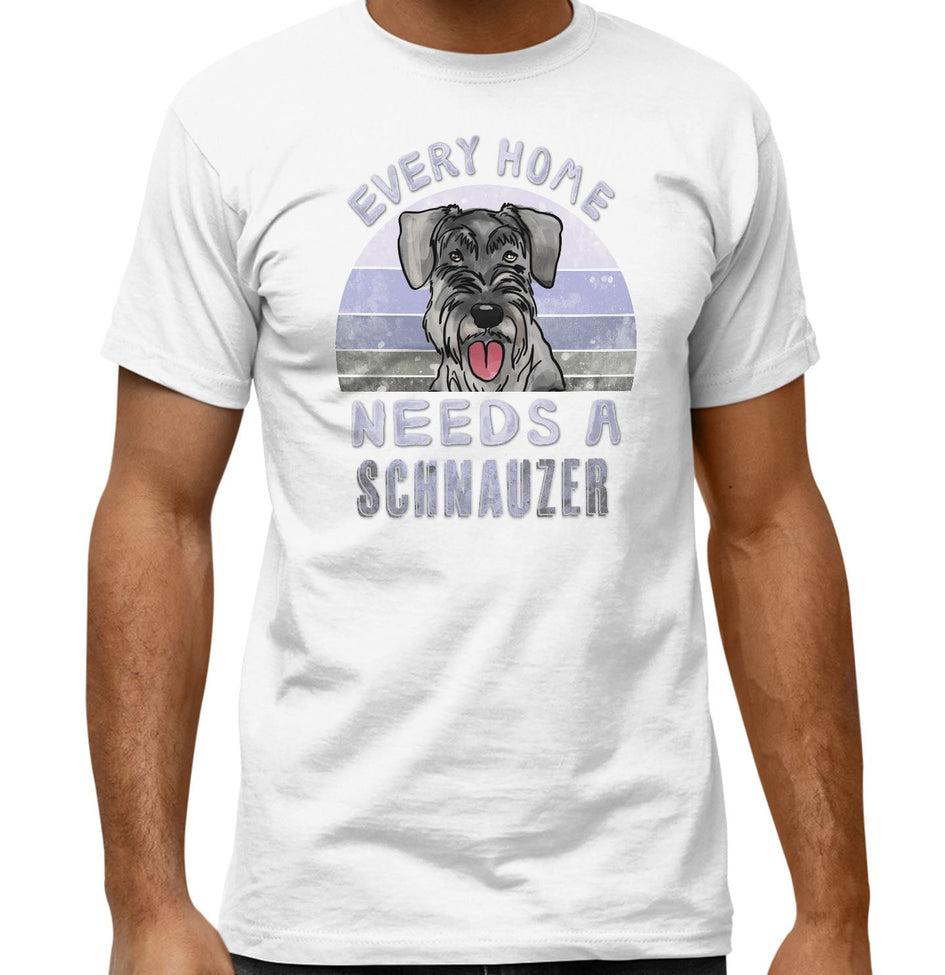 Every Home Needs a Standard Schnauzer - Adult Unisex T-Shirt