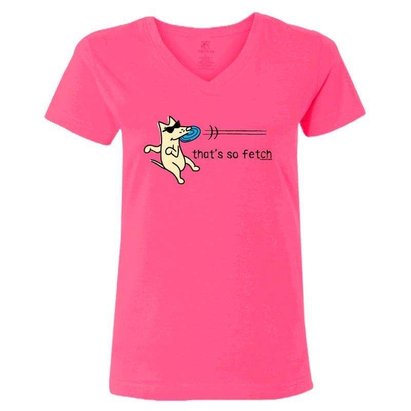 That's So Fetch - Ladies T-Shirt V-Neck