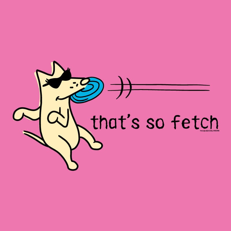 That's So Fetch - Ladies Long-Sleeve T-Shirt