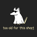 Too Old For This Sheet - Classic Long-Sleeve T-Shirt