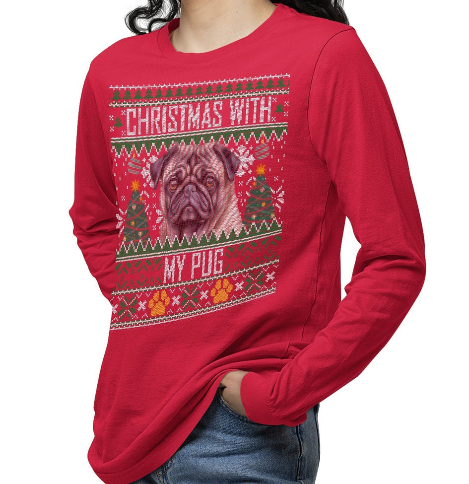 Ugly Christmas Sweater with My Pug - Adult Unisex Long Sleeve T-Shirt