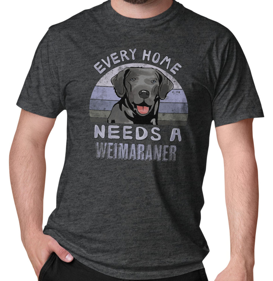 Every Home Needs a Weimaraner - Adult Unisex T-Shirt