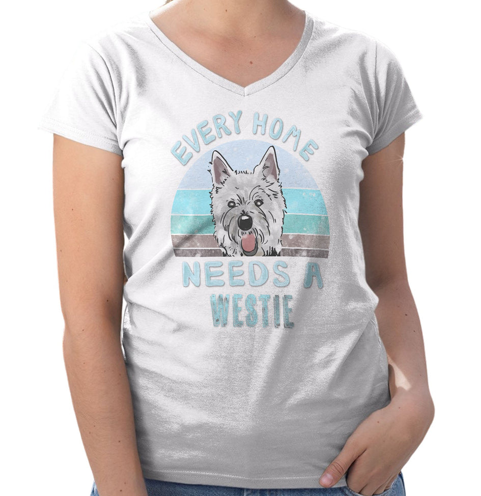Every Home Needs a West Highland White Terrier - Women's V-Neck T-Shirt