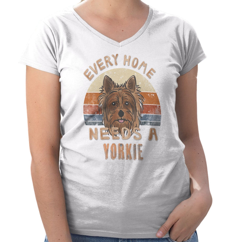 Every Home Needs a Yorkshire Terrier - Women's V-Neck T-Shirt