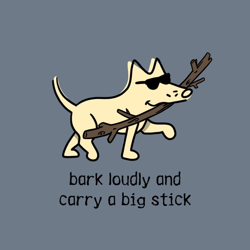 Bark Loudly and Carry a Big Stick - Lightweight Tee