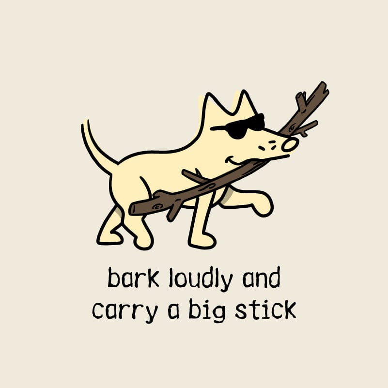 Bark Loudly and Carry a Big Stick - Ladies T-Shirt V-Neck