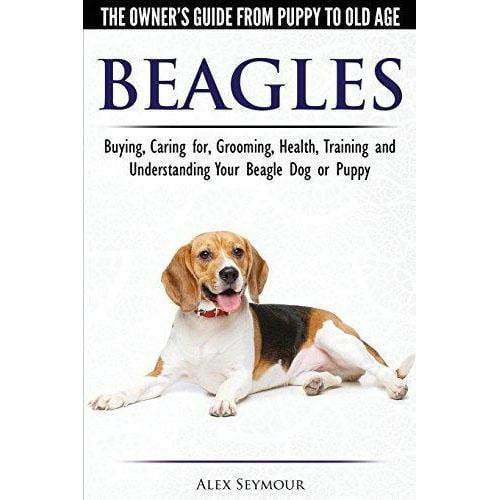 Beagles - The Owner's Guide from Puppy to Old Age