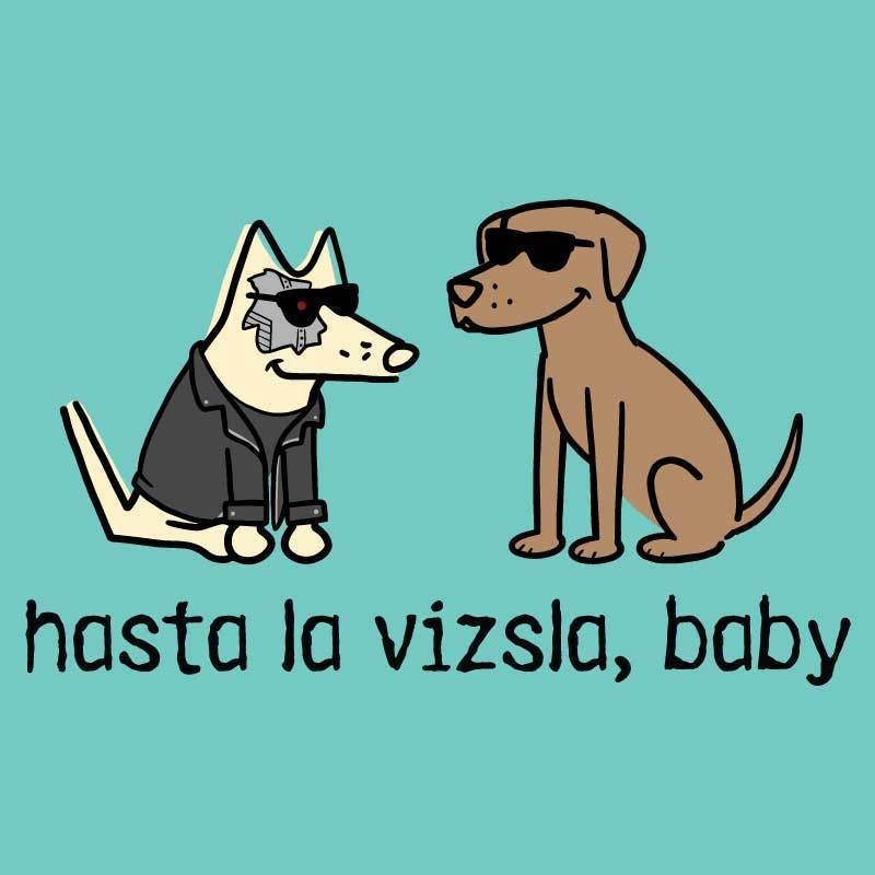 Hasta La Vizsla, Baby - Ladies T-Shirt V-Neck - Teddy the Dog T-Shirts and Gifts